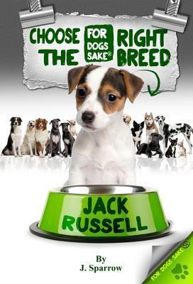 Choose the Right Breed - Jack Russells als eBook Download von J Sparrow - J Sparrow