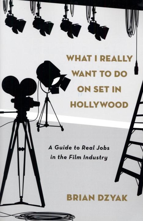What I Really Want to Do on Set in Hollywood als eBook Download von Brian Dzyak - Brian Dzyak
