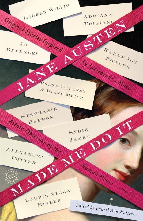 Jane Austen Made Me Do It: Original Stories Inspired by Literature's Most Astute Observer of the Human Heart (Being a Jane Austen Mystery)