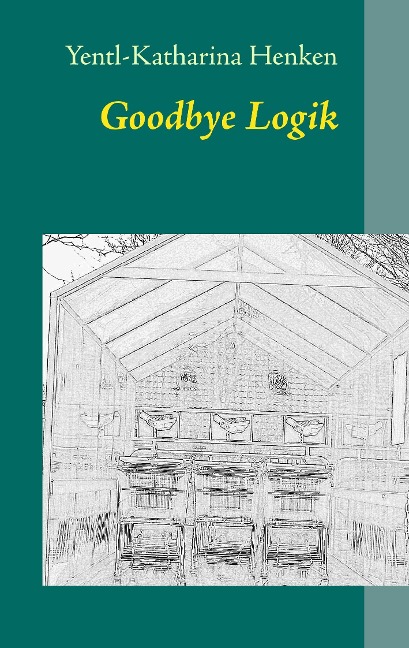 Goodbye Logik als eBook Download von Yentl-Katharina Henken - Yentl-Katharina Henken