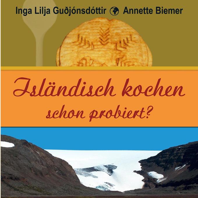 Isländisch kochen - schon probiert? als eBook Download von Annette Biemer, Inga Lilja Guðjónsdóttir - Annette Biemer, Inga Lilja Guðjónsdóttir
