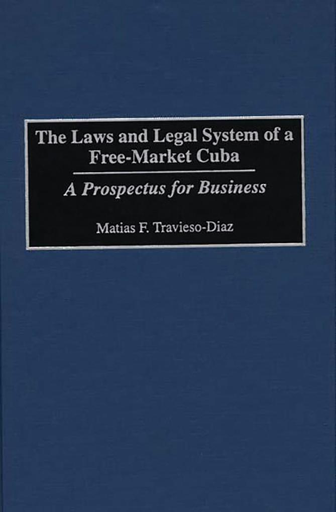 The Laws and Legal System of a Free-Market Cuba als eBook Download von Matias F. Travieso-Diaz - Matias F. Travieso-Diaz