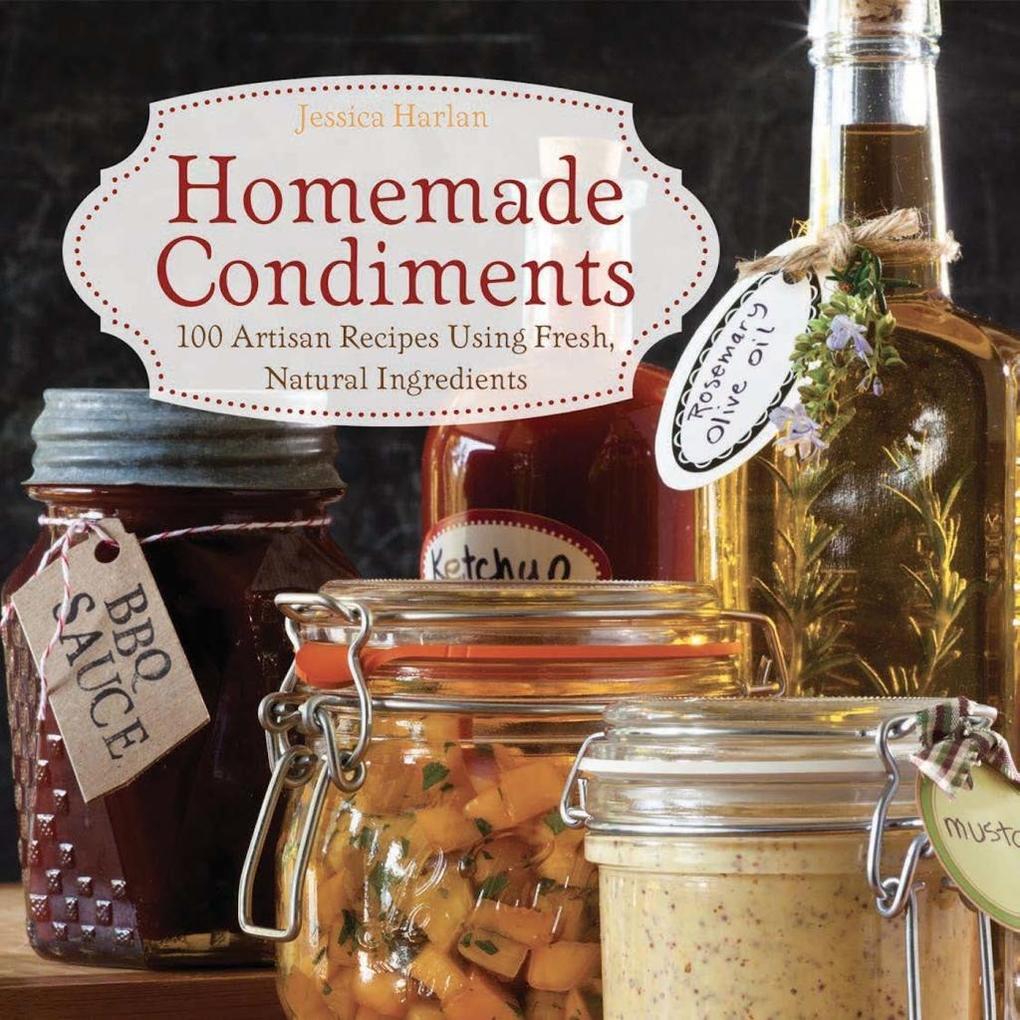 Homemade Condiments als eBook Download von Jessica Harlan - Jessica Harlan