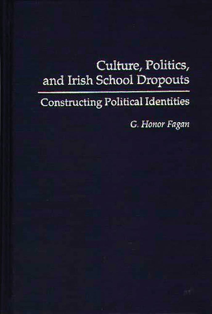 Culture, Politics, and Irish School Dropouts als eBook Download von G. Honor Fagan - G. Honor Fagan