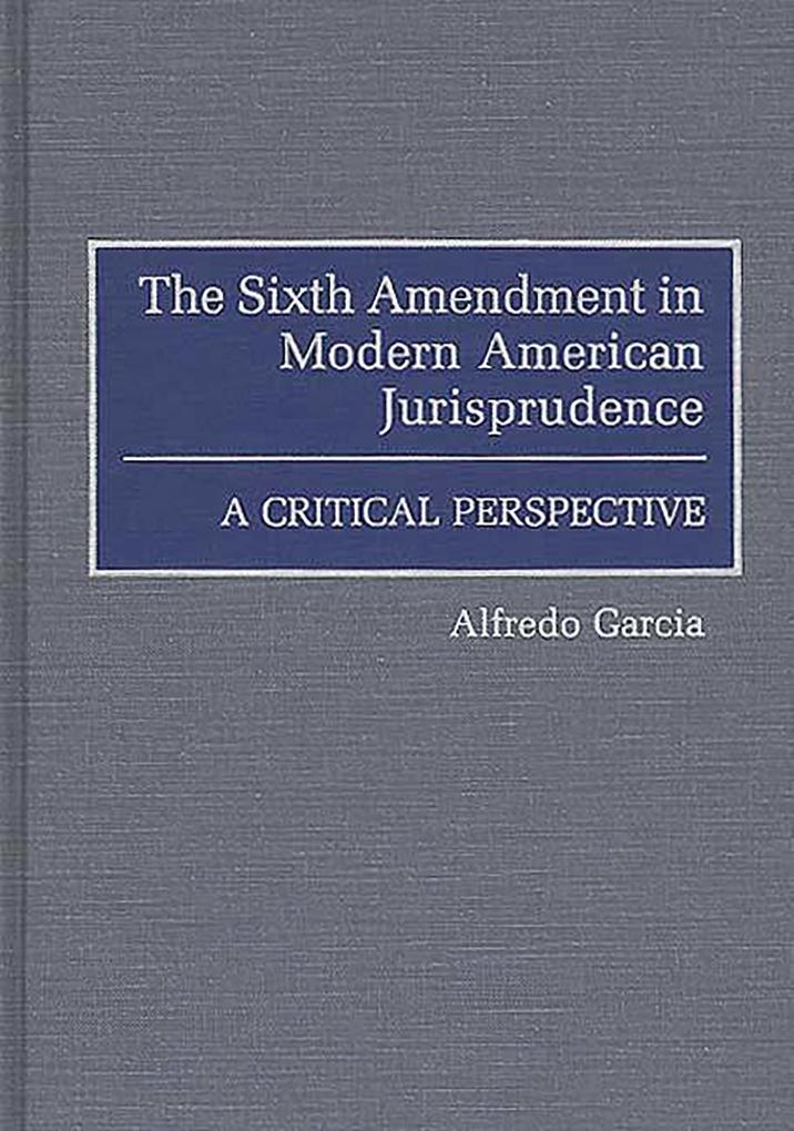 The Sixth Amendment in Modern American Jurisprudence als eBook Download von Alfredo Garcia - Alfredo Garcia