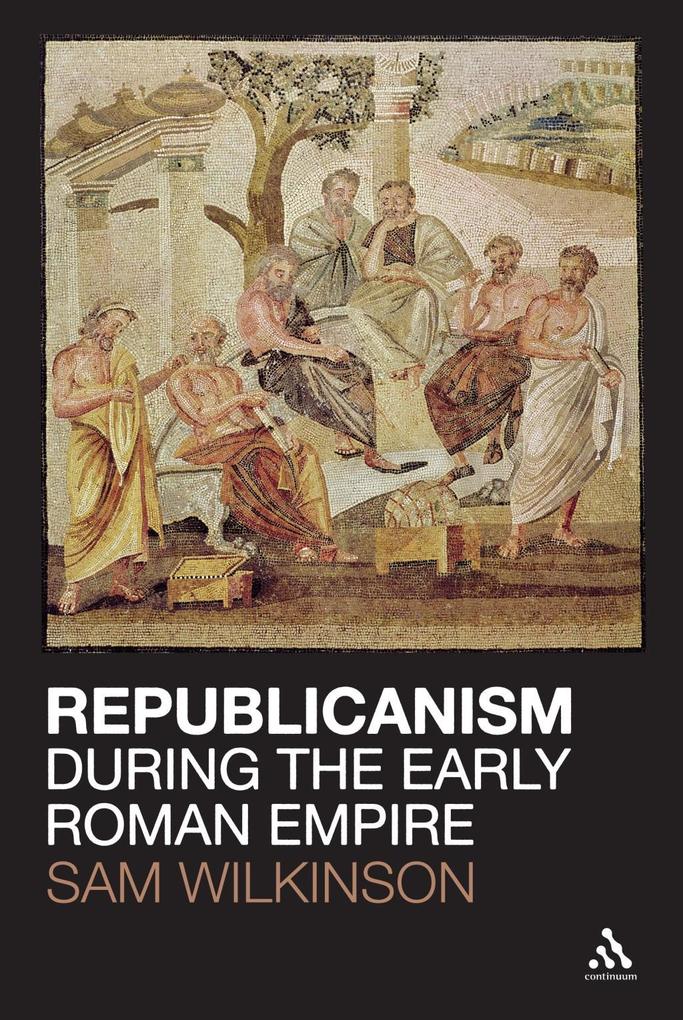 Republicanism during the Early Roman Empire als eBook Download von Sam Wilkinson - Sam Wilkinson