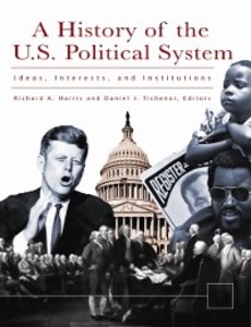 History of the U.S. Political System: Ideas, Interests, and Institutions [3 volumes]