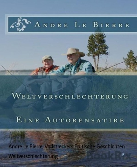 Weltverschlechterung als eBook Download von Andre Le Bierre, Vollstreckers Erotische Geschichten - Andre Le Bierre, Vollstreckers Erotische Geschichten