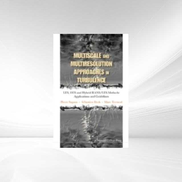 Multiscale And Multiresolution Approaches In Turbulence - Les, Des And Hybrid Rans/les Methods: Applications And Guidelines (2nd Edition) als eBoo... - Pierre Sagaut, Marc Terracol, Sebastien Deck