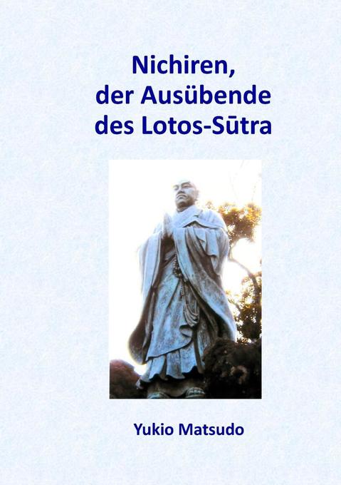 Nichiren, der Ausübende des Lotos-Sutra als eBook Download von Yukio Matsudo - Yukio Matsudo