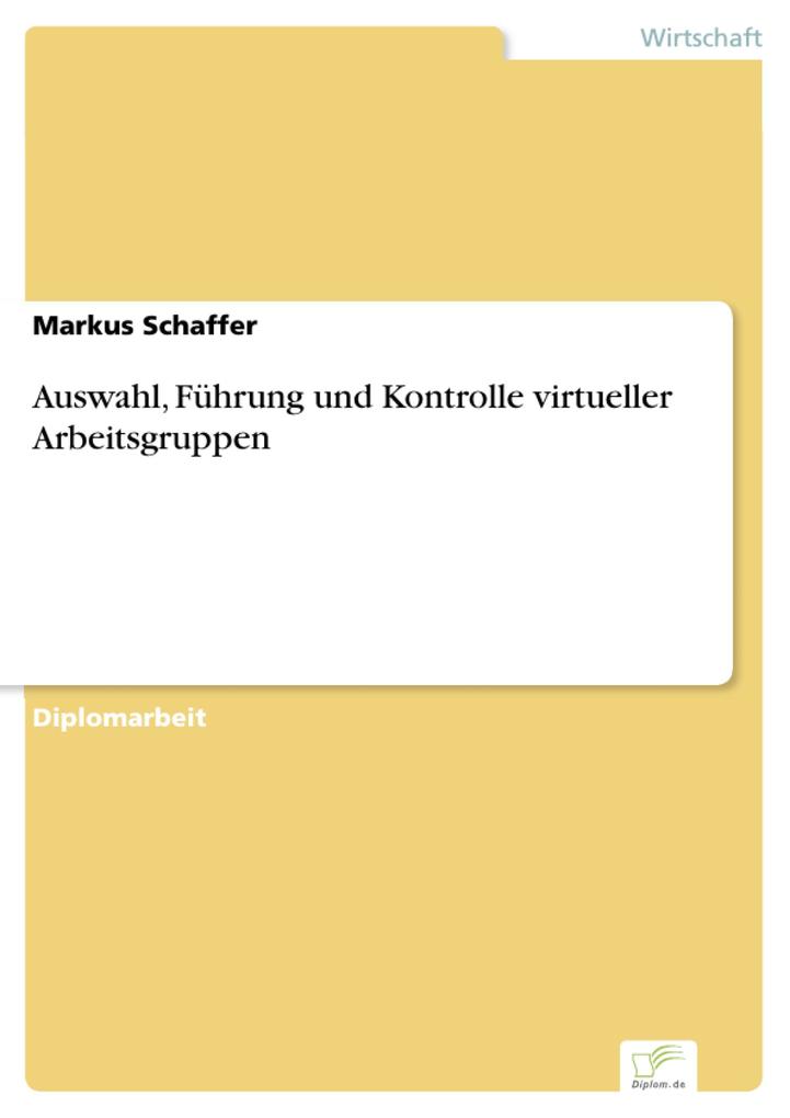 Auswahl, Führung und Kontrolle virtueller Arbeitsgruppen als eBook Download von Markus Schaffer - Markus Schaffer