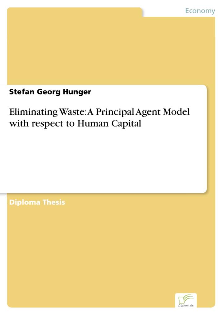 Eliminating Waste: A Principal Agent Model with respect to Human Capital als eBook Download von Stefan Georg Hunger - Stefan Georg Hunger