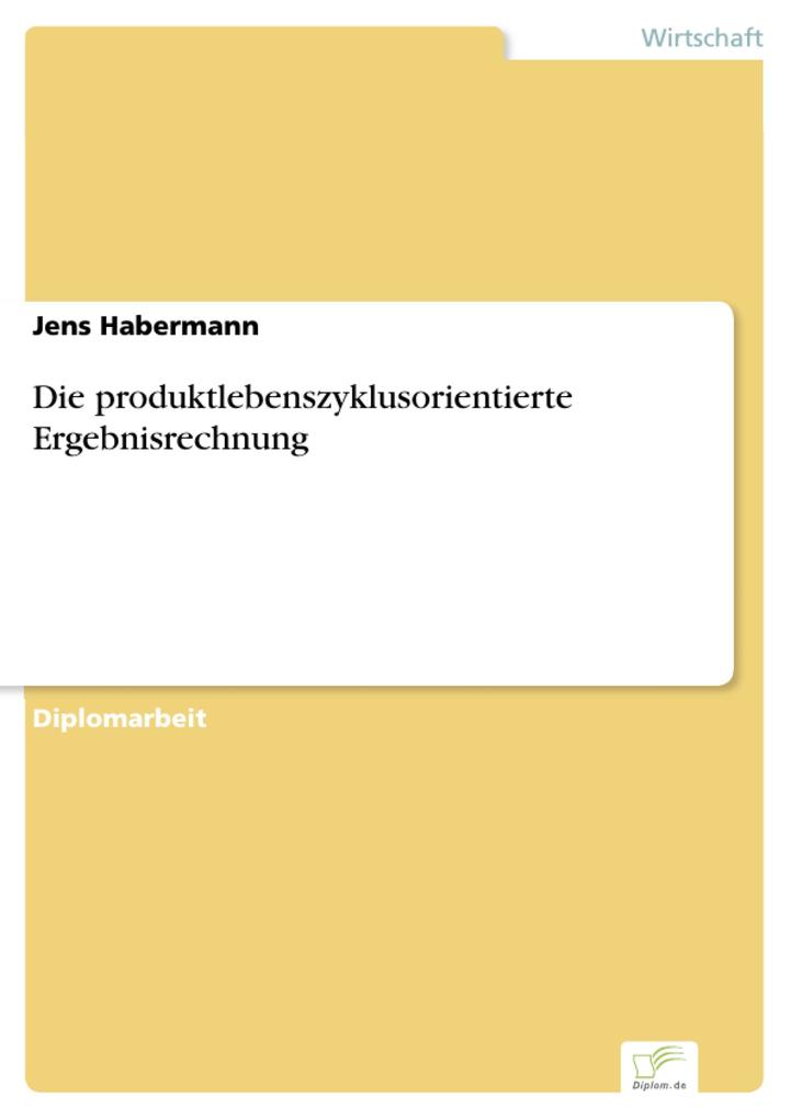 Die produktlebenszyklusorientierte Ergebnisrechnung - Jens Habermann