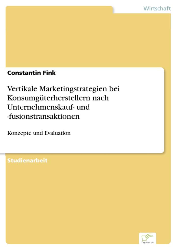 Vertikale Marketingstrategien bei Konsumgüterherstellern nach Unternehmenskauf- und -fusionstransaktionen als eBook Download von Constantin Fink - Constantin Fink