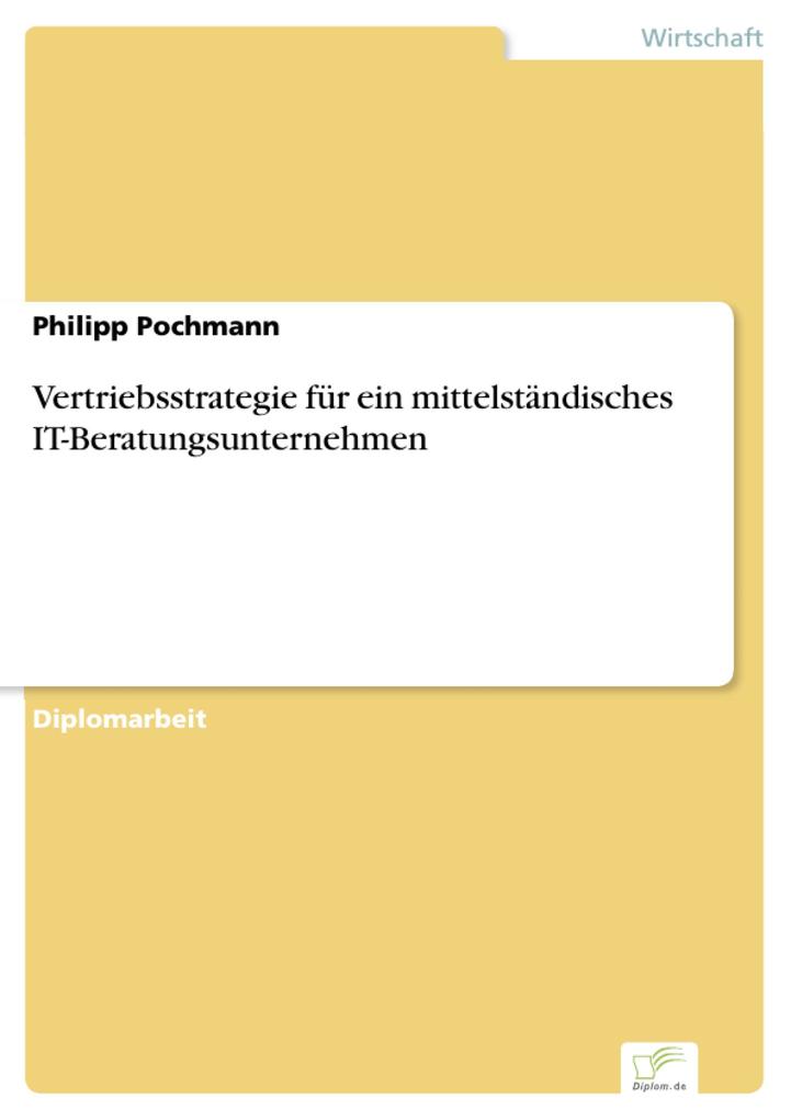 Vertriebsstrategie für ein mittelständisches IT-Beratungsunternehmen als eBook Download von Philipp Pochmann - Philipp Pochmann