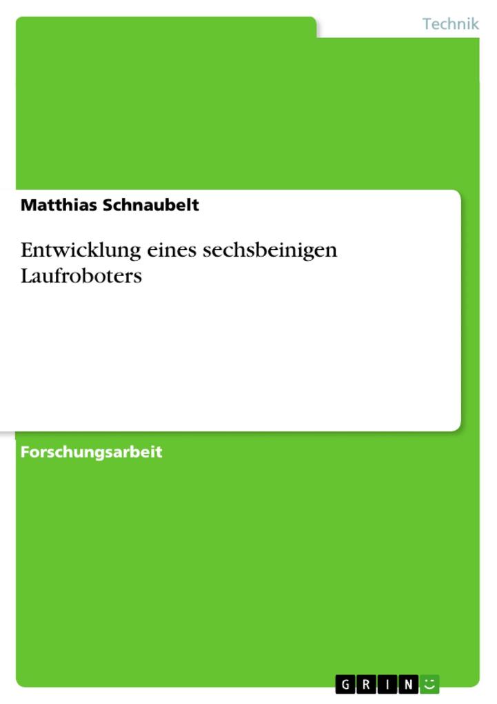 Entwicklung eines sechsbeinigen Laufroboters als eBook Download von Matthias Schnaubelt - Matthias Schnaubelt
