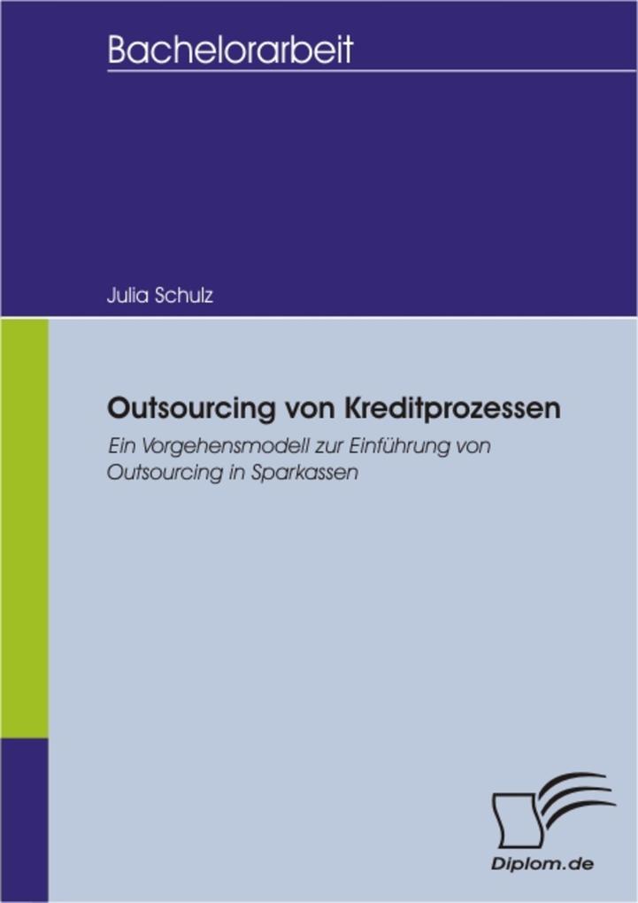 Outsourcing von Kreditprozessen: Ein Vorgehensmodell zur Einführung von Outsourcing in Sparkassen als eBook Download von Julia Schulz - Julia Schulz