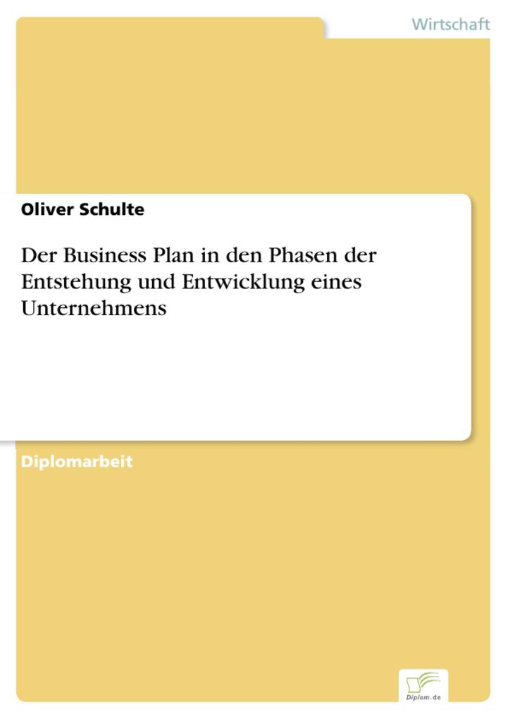 Der Business Plan in den Phasen der Entstehung und Entwicklung eines Unternehmens als eBook Download von Oliver Schulte - Oliver Schulte