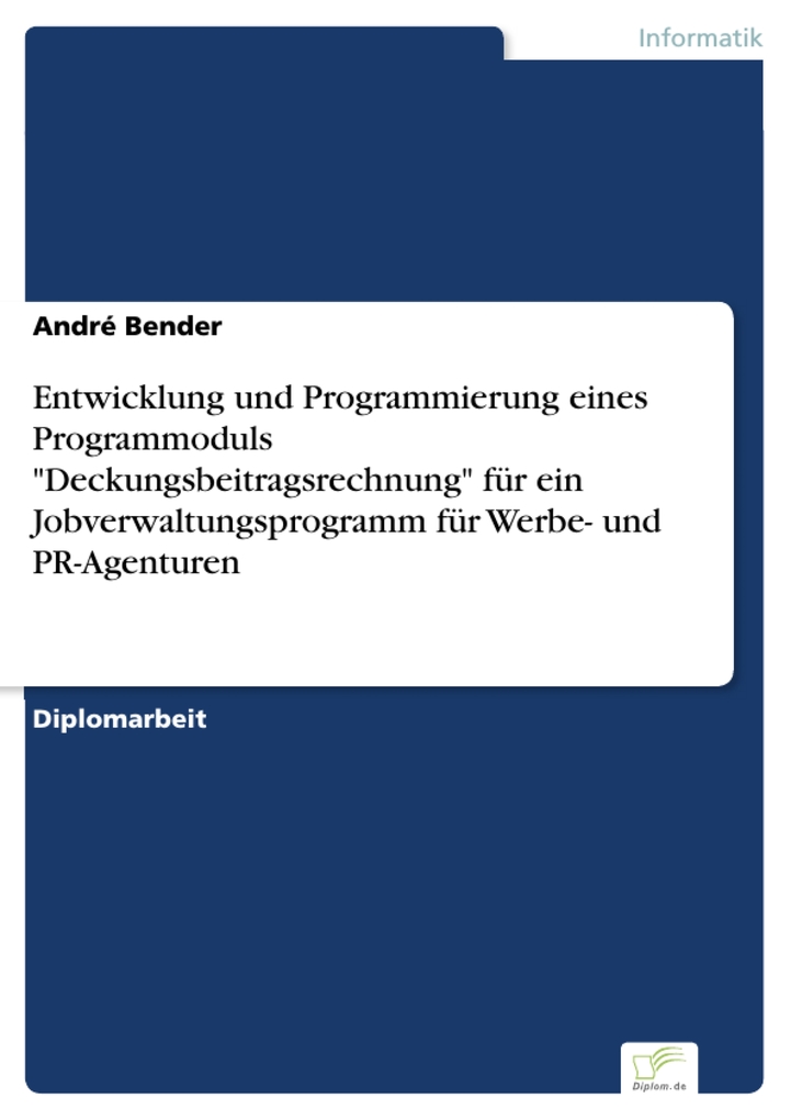 Entwicklung und Programmierung eines Programmoduls Deckungsbeitragsrechnung für ein Jobverwaltungsprogramm für Werbe- und PR-Agenturen als eBook D... - André Bender