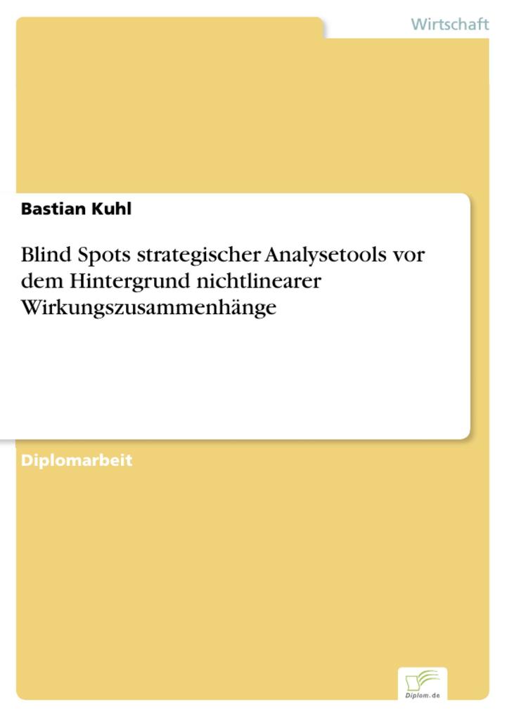 Blind Spots strategischer Analysetools vor dem Hintergrund nichtlinearer Wirkungszusammenhänge als eBook Download von Bastian Kuhl - Bastian Kuhl