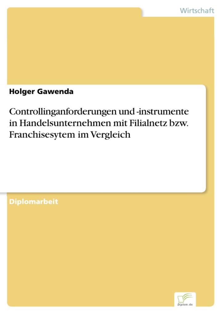 Controllinganforderungen und -instrumente in Handelsunternehmen mit Filialnetz bzw. Franchisesytem im Vergleich als eBook Download von Holger Gawenda - Holger Gawenda
