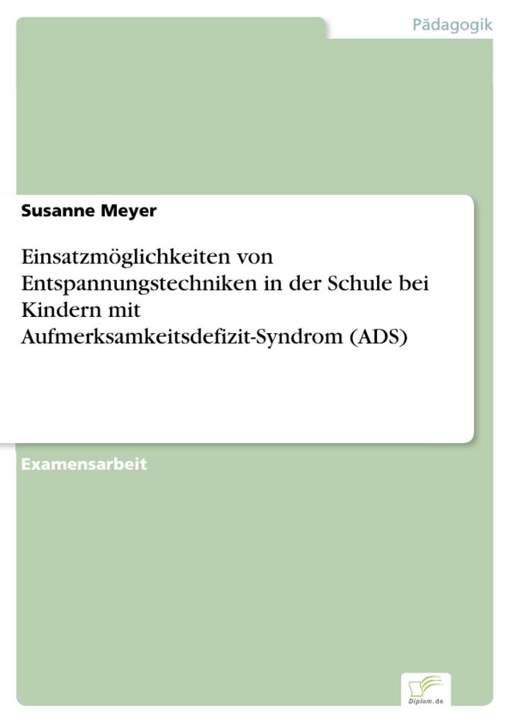 Einsatzmöglichkeiten von Entspannungstechniken in der Schule bei Kindern mit Aufmerksamkeitsdefizit-Syndrom (ADS) als eBook Download von Susanne Meyer - Susanne Meyer
