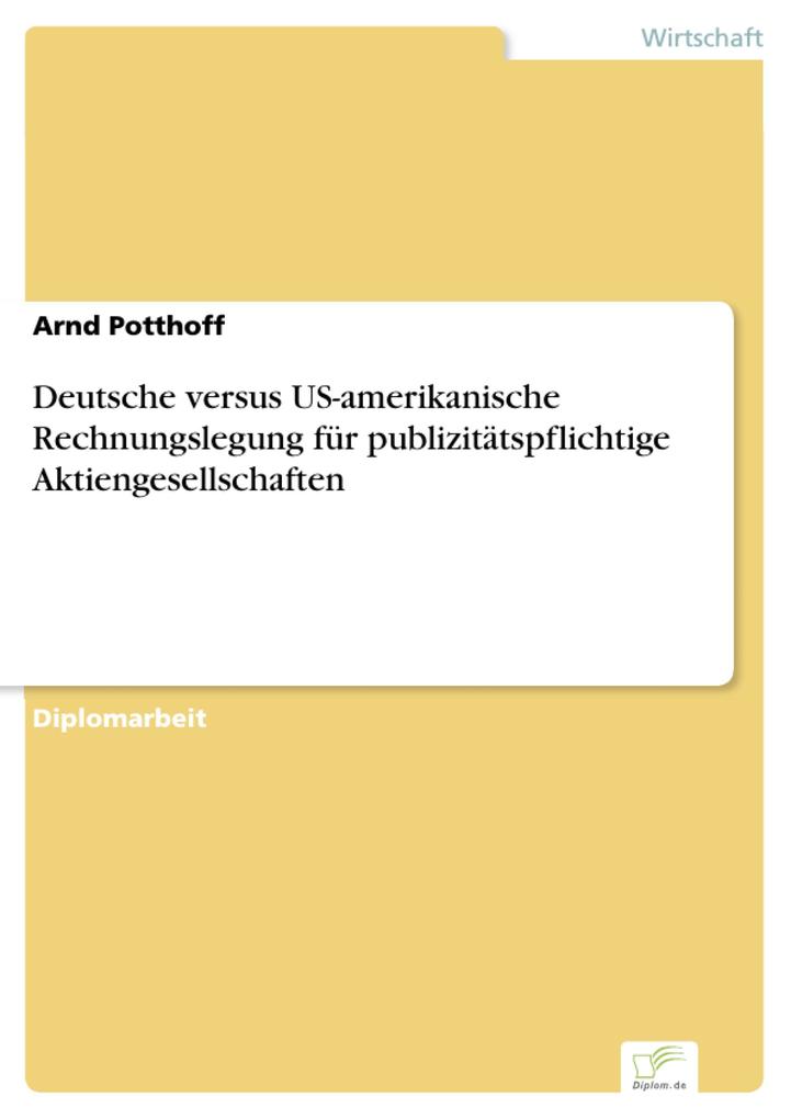 Deutsche versus US-amerikanische Rechnungslegung für publizitätspflichtige Aktiengesellschaften als eBook Download von Arnd Potthoff - Arnd Potthoff
