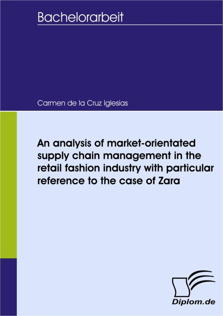 An analysis of market-orientated supply chain management in the retail fashion industry with particular reference to the case of Zara als eBook Do... - Carmen de la Cruz Iglesias
