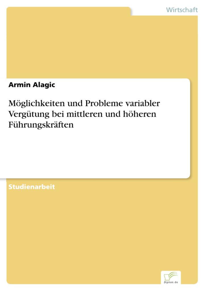 Möglichkeiten und Probleme variabler Vergütung bei mittleren und höheren Führungskräften als eBook Download von Armin Alagic - Armin Alagic