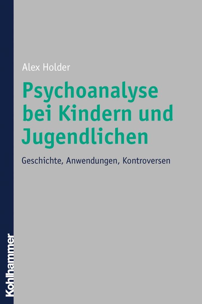 Psychoanalyse bei Kindern und Jugendlichen: Geschichte, Anwendungen, Kontroversen (German Edition)