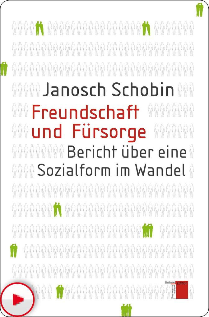 Freundschaft und FÃ¼rsorge: Bericht Ã¼ber eine Sozialform im Wandel Janosch Schobin Author