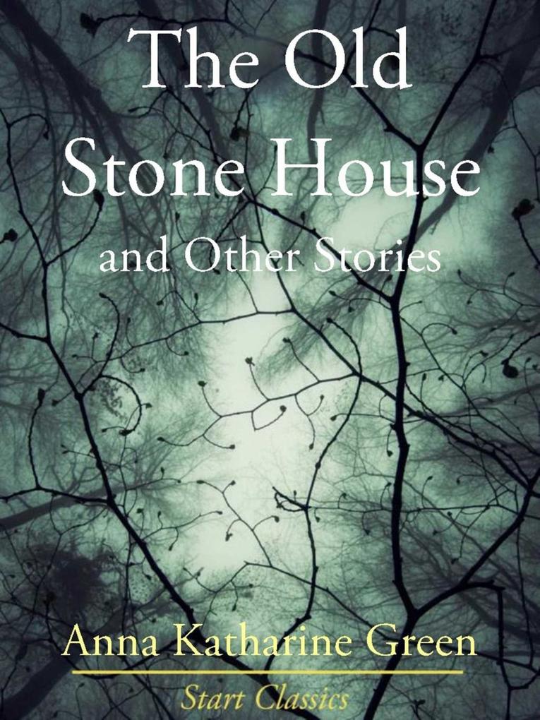 The Old Stone House and Other Stories als eBook Download von Anna Katharine Green - Anna Katharine Green