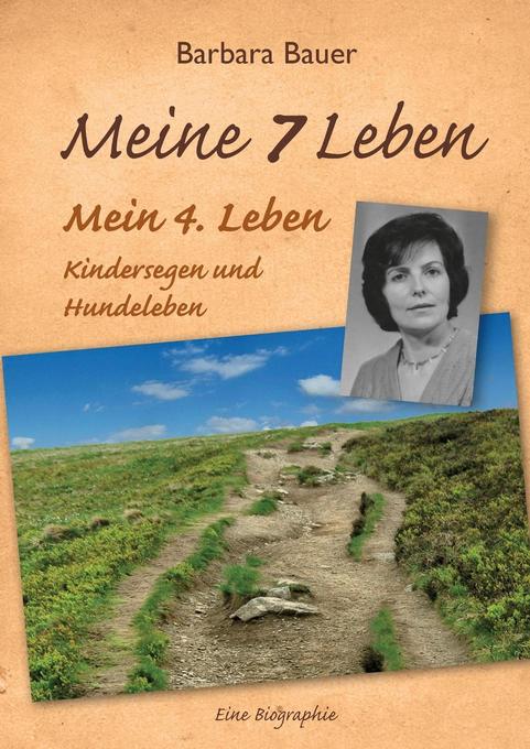 Meine 7 Leben - Mein 4. Leben als Taschenbuch von Barbara Bauer - 386386610X