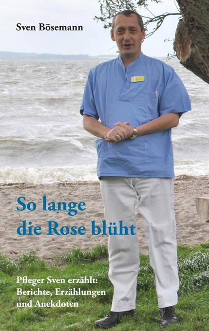 So lange die Rose blüht als eBook Download von Sven Bösemann - Sven Bösemann
