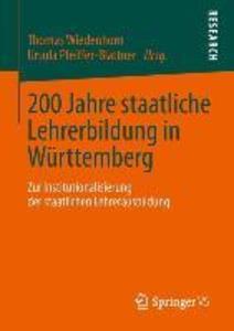 200 Jahre staatliche Lehrerbildung in Württemberg: Zur Institutionalisierung der staatlichen Lehrerausbildung Thomas Wiedenhorn Editor