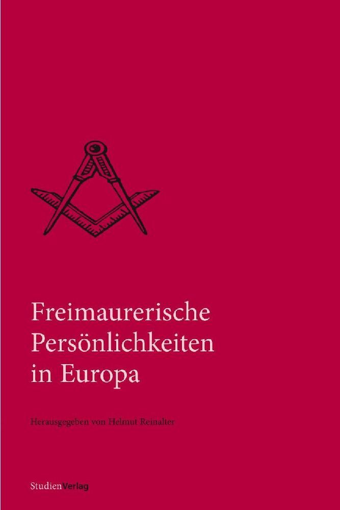 Freimaurerische Persönlichkeiten in Europa (Quellen und Darstellungen zur europäischen Freimaurerei, Band 16)