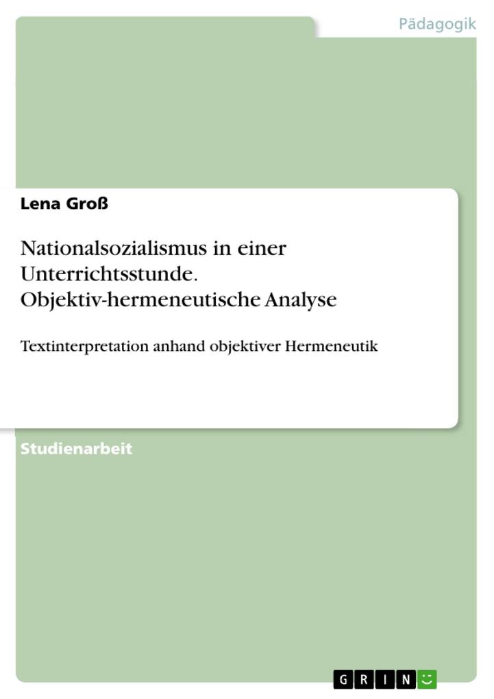 Nationalsozialismus in einer Unterrichtsstunde. Objektiv-hermeneutische Analyse als eBook Download von Lena Groß - Lena Groß