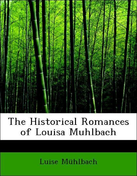 The Historical Romances of Louisa Muhlbach als Taschenbuch von Luise Mühlbach - 1115567950