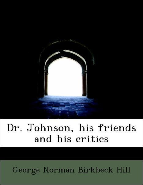 Dr. Johnson, his friends and his critics als Taschenbuch von George Norman Birkbeck Hill - 1115731815