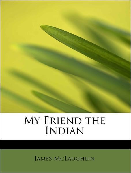My Friend the Indian als Taschenbuch von James McLaughlin - 1113837462