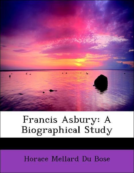 Francis Asbury: A Biographical Study als Taschenbuch von Horace Mellard Du Bose - 1115754203
