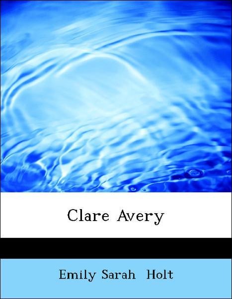 Clare Avery als Taschenbuch von Emily Sarah Holt - 1434685152
