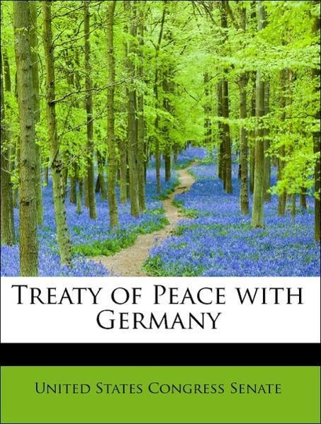 Treaty of Peace with Germany als Taschenbuch von United States Congress Senate