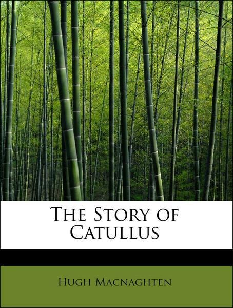 The Story of Catullus als Taschenbuch von Hugh Macnaghten - 1113905166