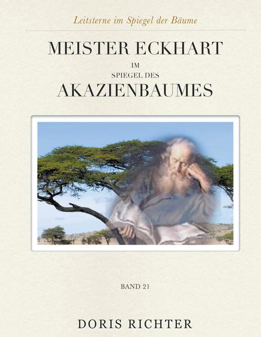 Meister Eckhart im Spiegel des Akazienbaumes als Buch von Doris Richter - Doris Richter