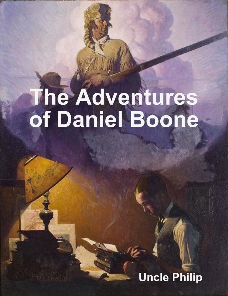 The Adventures of Daniel Boone als eBook Download von Uncle Philip - Uncle Philip
