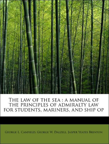The law of the sea : a manual of the principles of admiralty law for students, mariners, and ship op als Taschenbuch von George L. Canfield, Georg... - 1241294798