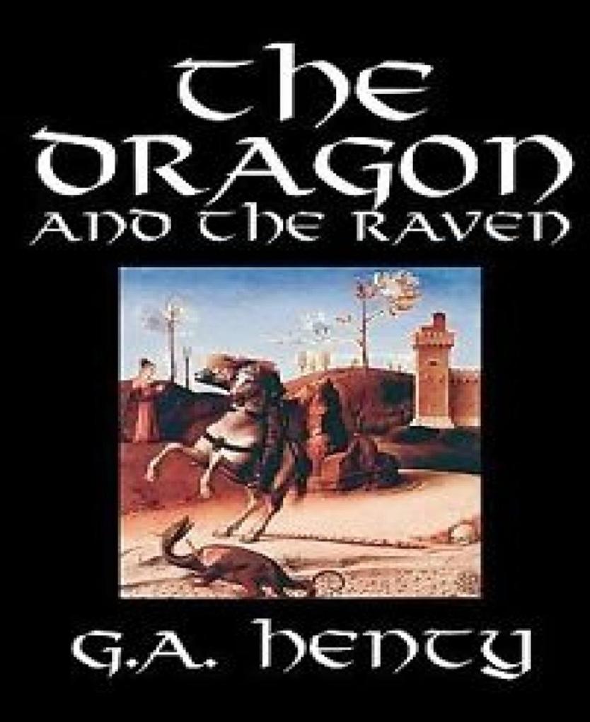 The Dragon and the Raven als eBook Download von G. A. Henty - G. A. Henty