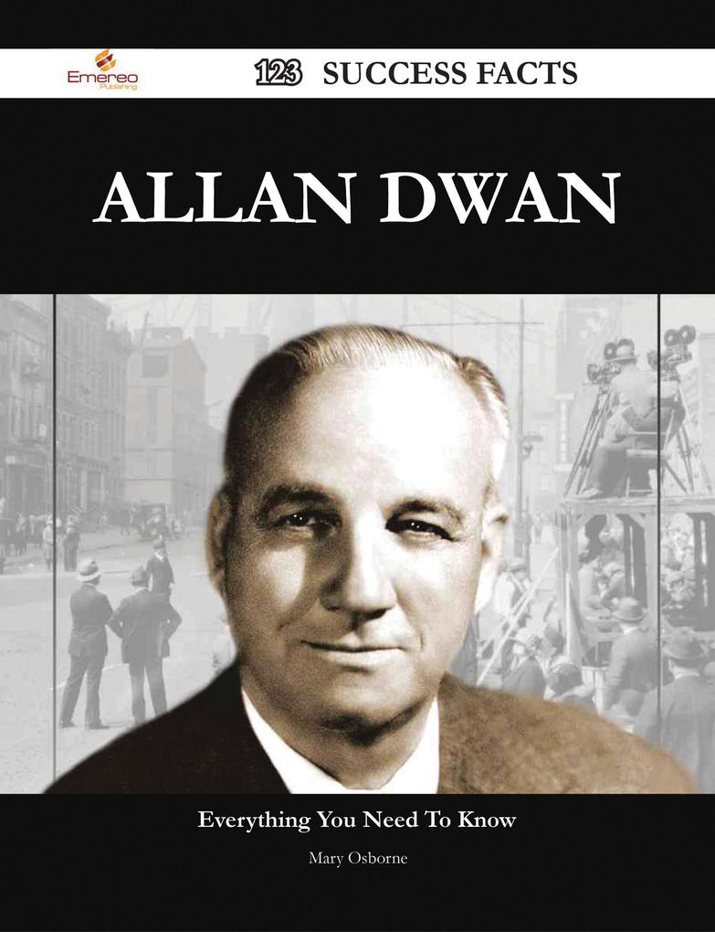Allan Dwan 123 Success Facts - Everything you need to know about Allan Dwan als eBook Download von Mary Osborne - Mary Osborne