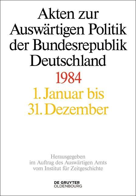 Akten zur Auswärtigen Politik der Bundesrepublik Deutschland. 1984 als eBook Download von